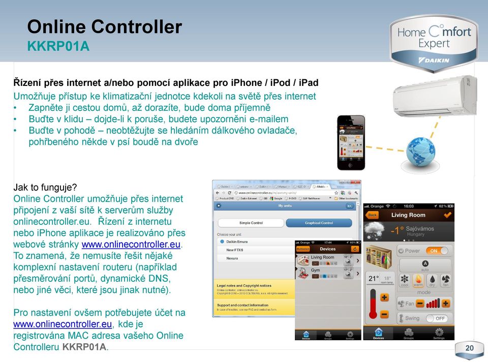 funguje? Online Controller umožňuje přes internet připojení z vaší sítě k serverům služby onlinecontroller.eu. Řízení z internetu nebo iphone aplikace je realizováno přes webové stránky www.