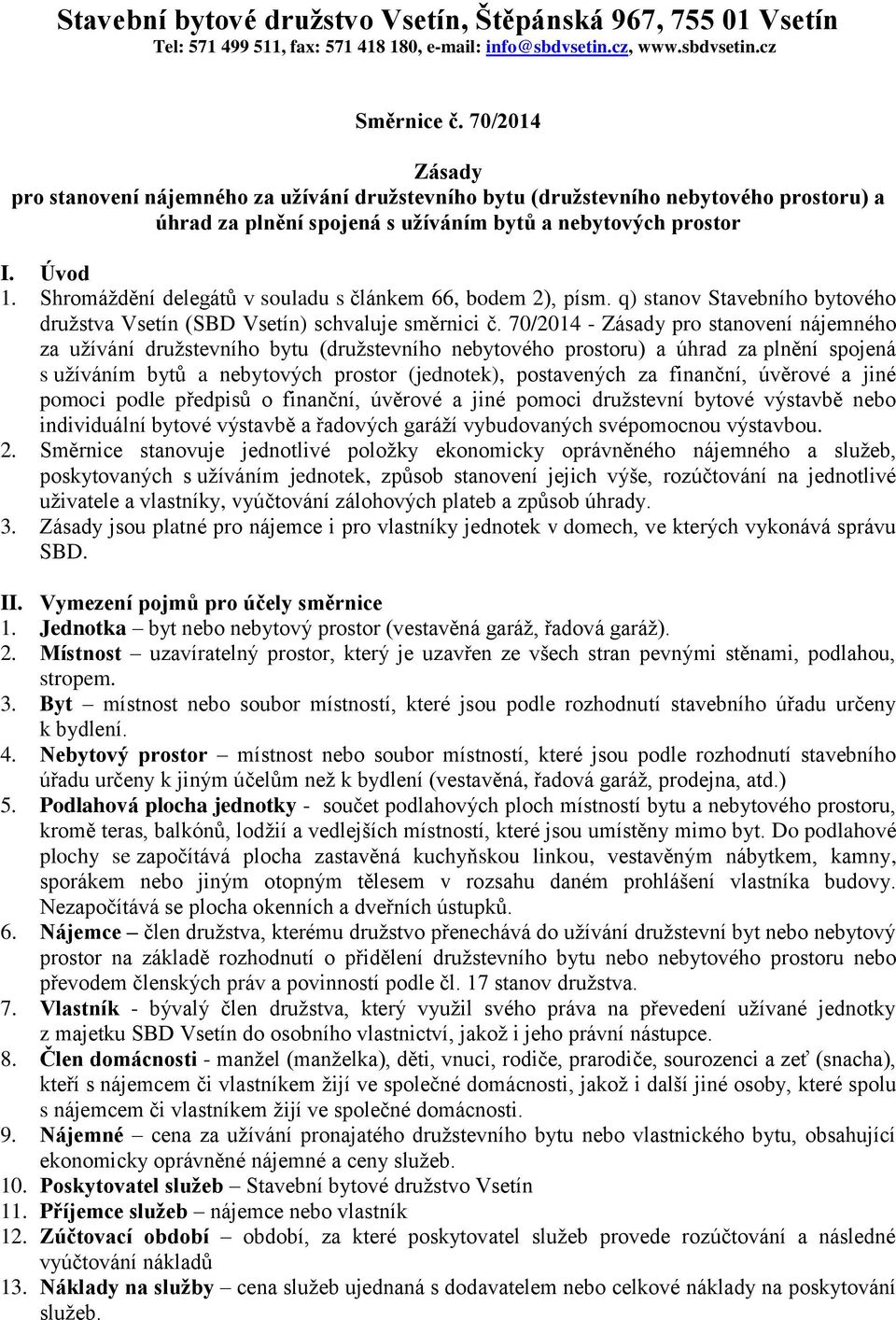 Shromáždění delegátů v souladu s článkem 66, bodem 2), písm. q) stanov Stavebního bytového družstva Vsetín (SBD Vsetín) schvaluje směrnici č.