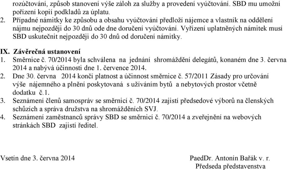 Vyřízení uplatněných námitek musí SBD uskutečnit nejpozději do 30 dnů od doručení námitky. IX. Závěrečná ustanovení 1. Směrnice č.