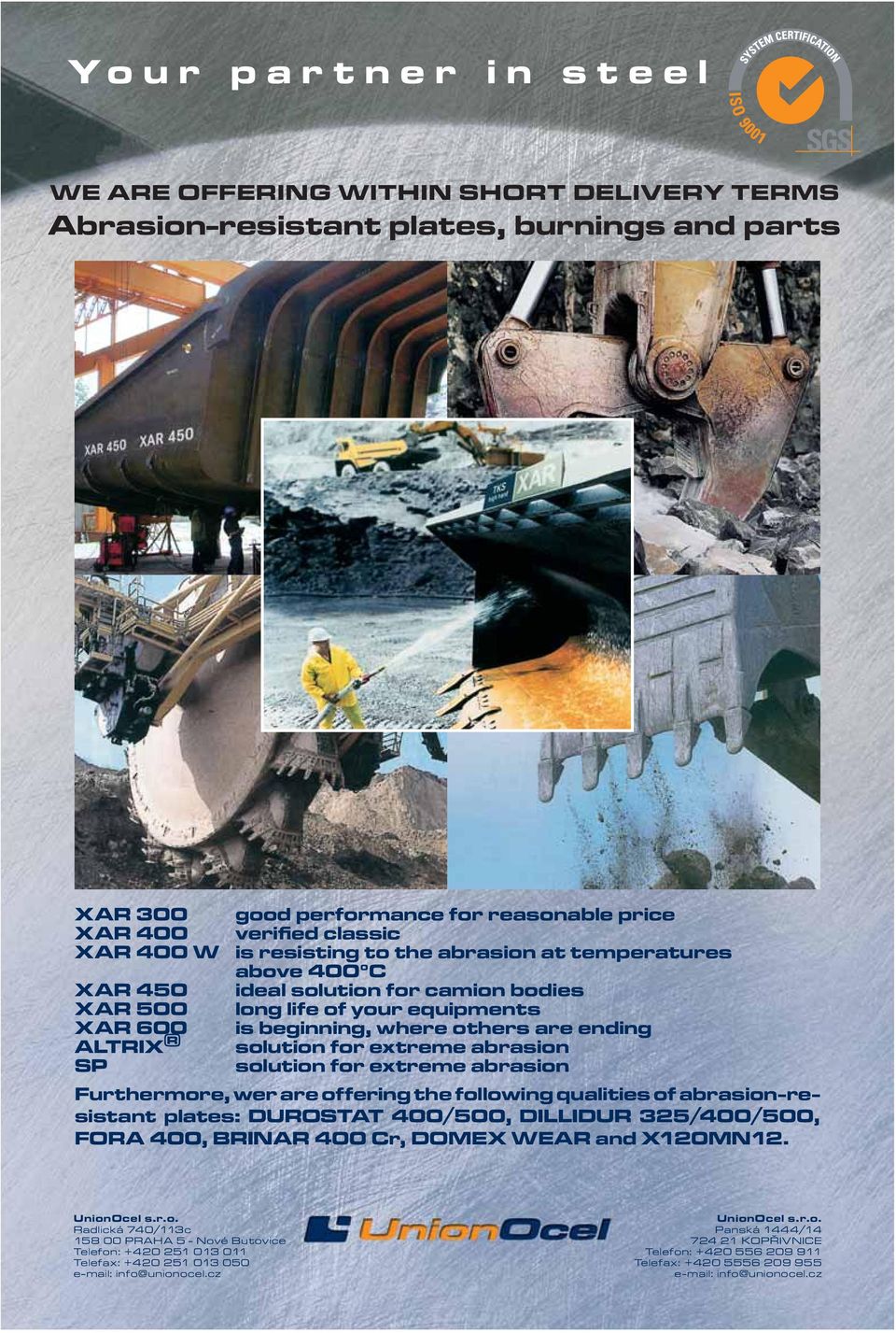 extreme abrasion SP solution for extreme abrasion Furthermore, wer are offering the following qualities of abrasion-resistant plates: DUROSTAT 400/500, DILLIDUR 325/400/500, FORA 400, BRINAR 400 Cr,