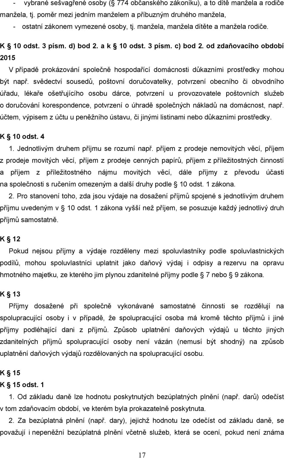 od zdaňovacího období 2015 V případě prokázování společně hospodařící domácnosti důkazními prostředky mohou být např.