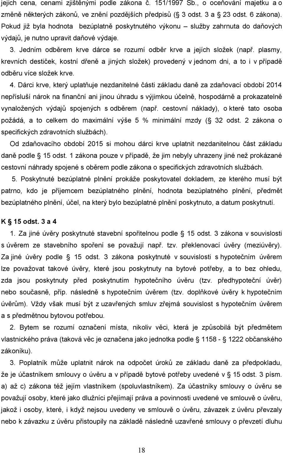 plasmy, krevních destiček, kostní dřeně a jiných složek) provedený v jednom dni, a to i v případě odběru více složek krve. 4.