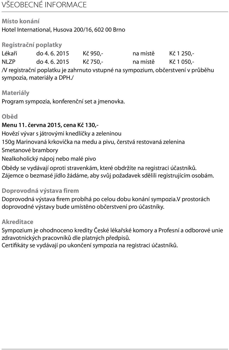 / Materiály Program sympozia, konferenční set a jmenovka. Oběd Menu 11.