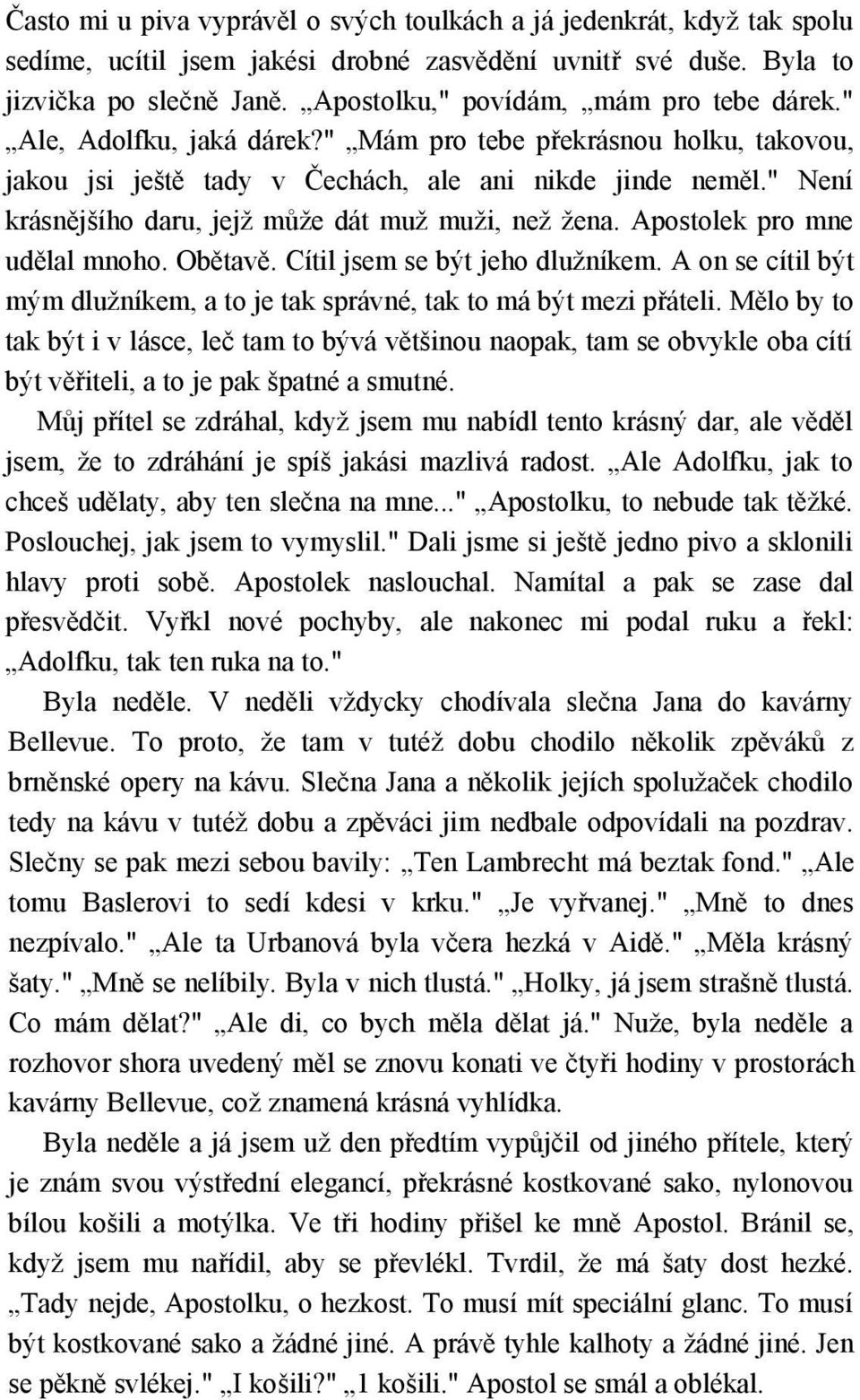 " Není krásnějšího daru, jejž může dát muž muži, než žena. Apostolek pro mne udělal mnoho. Obětavě. Cítil jsem se být jeho dlužníkem.