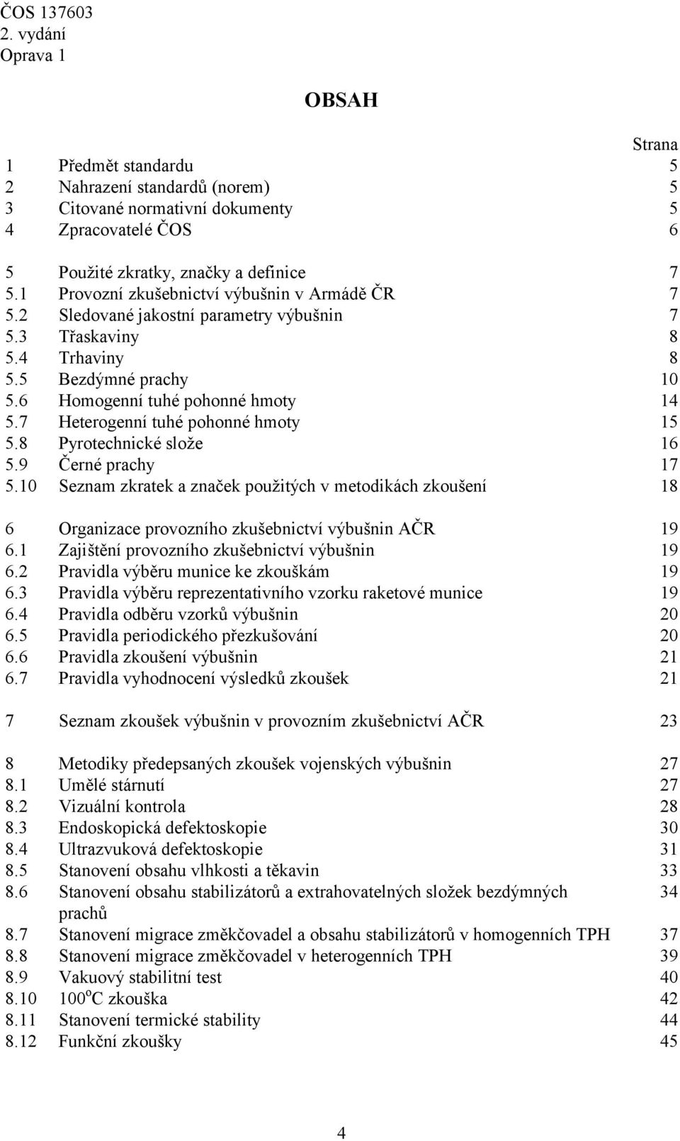 7 Heterogenní tuhé pohonné hmoty 15 5.8 Pyrotechnické slože 16 5.9 Černé prachy 17 5.