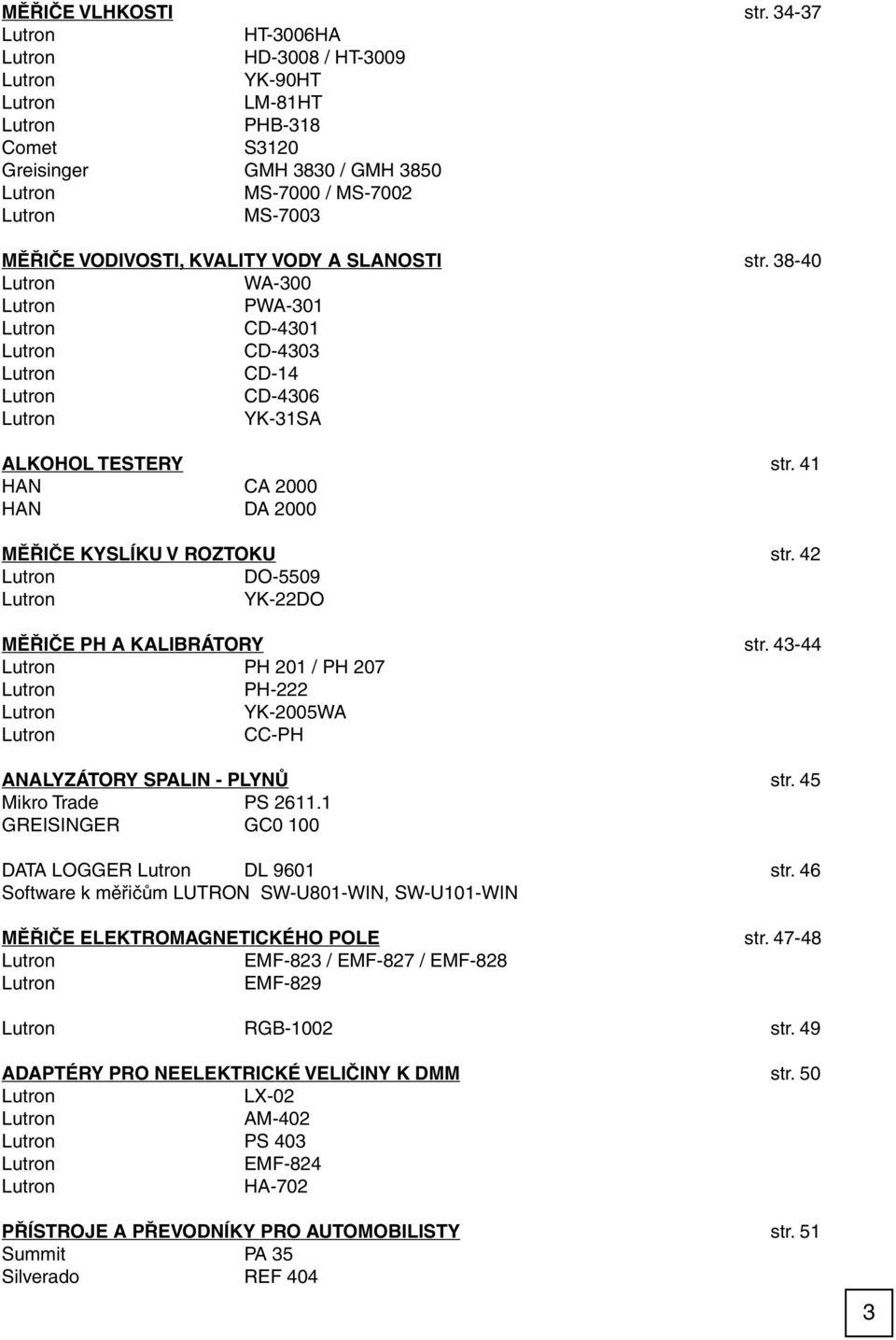43-44 PH 201 / PH 207 PH-222 YK-2005WA CC-PH ANALYZÁTORY SPALIN - PLYNŮ str. 45 Mikro Trade PS 2611.1 GREISINGER GC0 100 DATA LOGGER DL 9601 str.