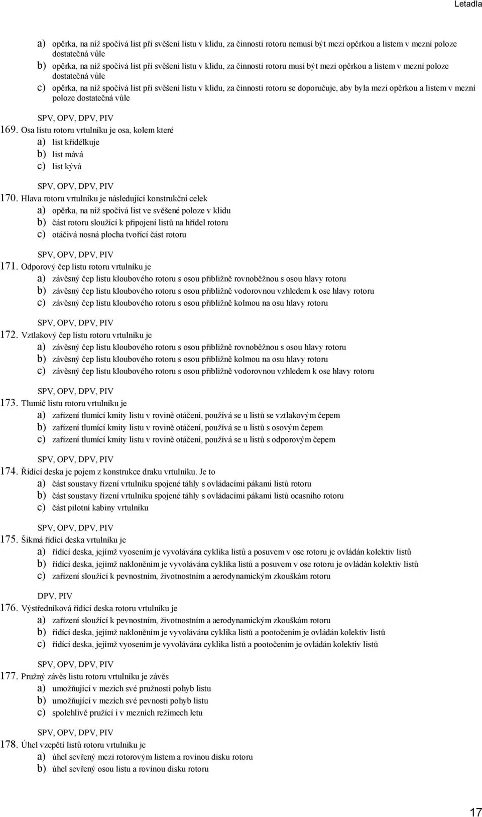 listem v mezní poloze dostatečná vůle 169. Osa listu rotoru vrtulníku je osa, kolem které a) list křidélkuje b) list mává c) list kývá 170.