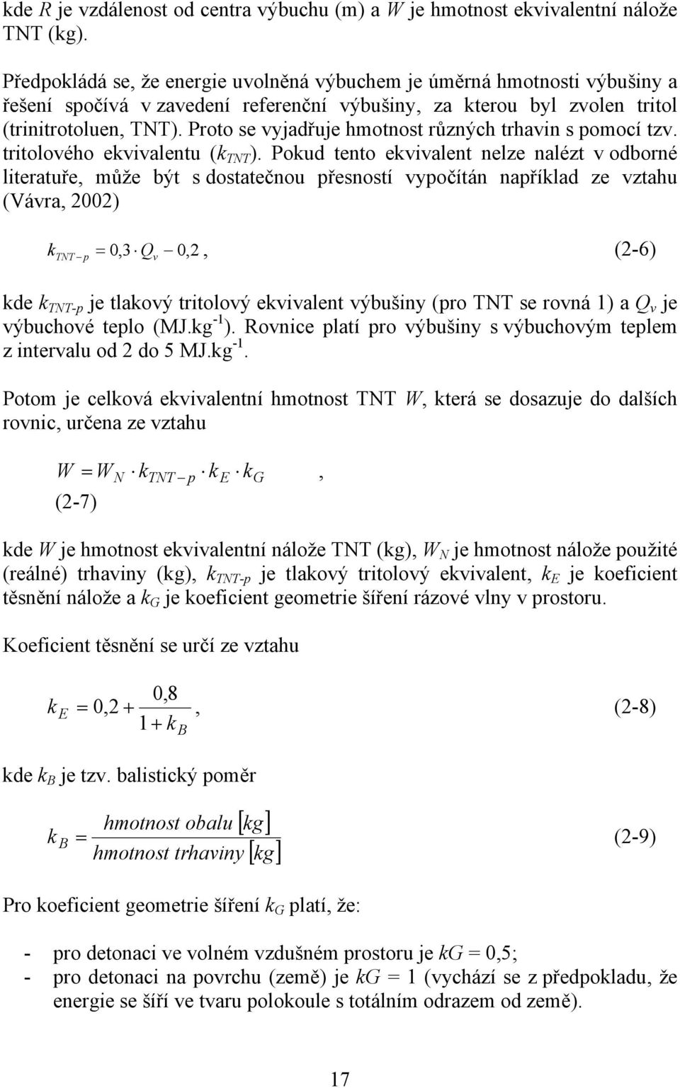 Proto se vyjadřuje hmotnost různých trhavin s pomocí tzv. tritolového ekvivalentu (k TNT ).