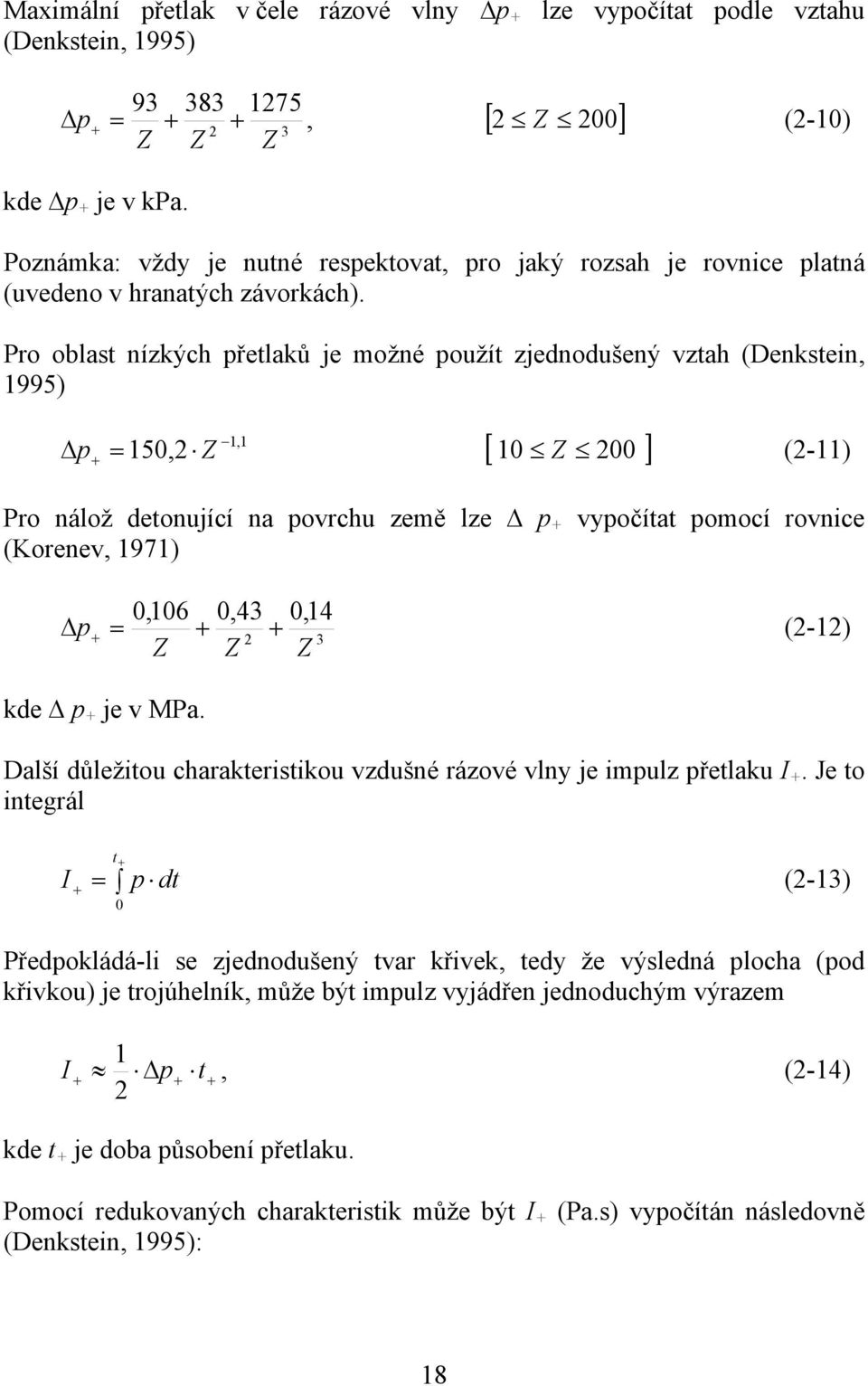 Pro oblast nízkých přetlaků je možné použít zjednodušený vztah (Denkstein, 1995) 1,1 p + = 150,2 Z [ 10 200 ] Z (2-11) Pro nálož detonující na povrchu země lze p + vypočítat pomocí rovnice (Korenev,