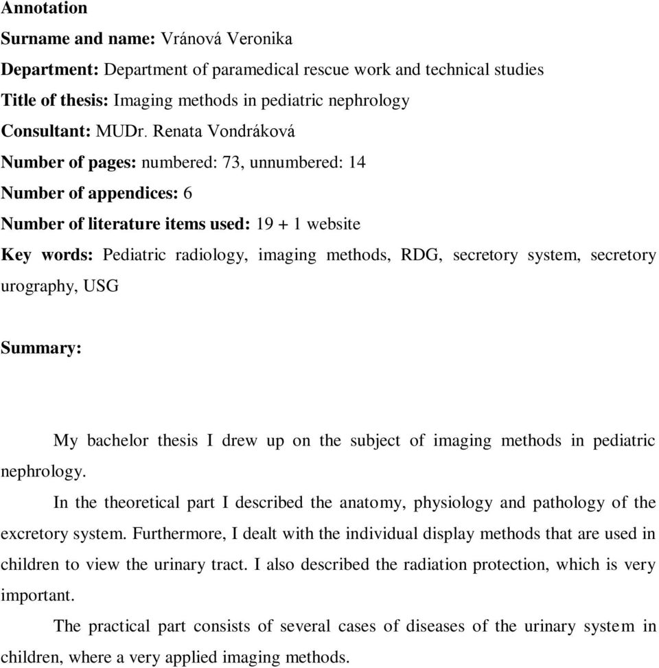 system, secretory urography, USG Summary: My bachelor thesis I drew up on the subject of imaging methods in pediatric nephrology.