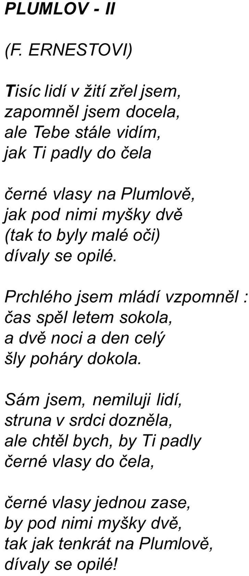 Plumlovì, jak pod nimi myšky dvì (tak to byly malé oèi) dívaly se opilé.