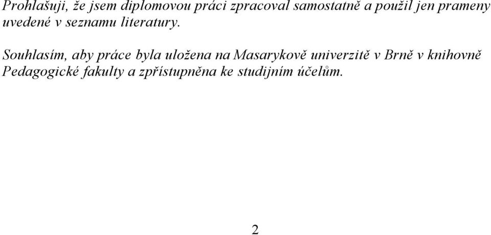 Souhlasím, aby práce byla uložena na Masarykově univerzitě v