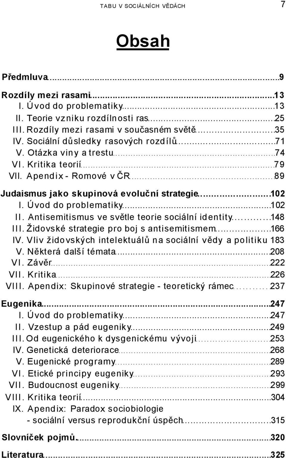 Antisemitismus ve světle teorie sociální identity 148 III. Židovské strategie pro boj s antisemitismem 166 IV. Vliv židovských intelektuálů na sociální vědy a politiku 183 V.