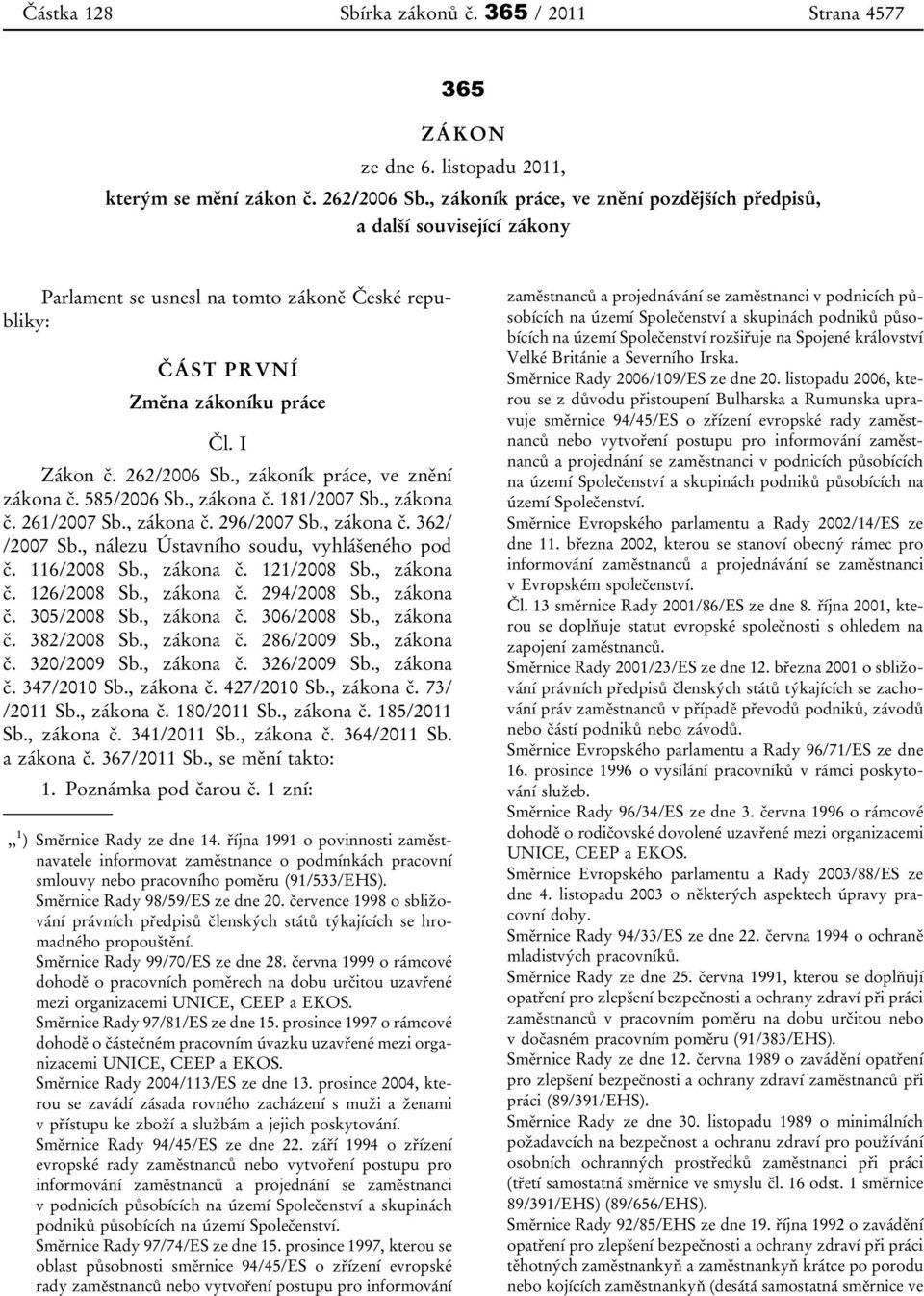 , zákoník práce, ve znění zákona č. 585/2006 Sb., zákona č. 181/2007 Sb., zákona č. 261/2007 Sb., zákona č. 296/2007 Sb., zákona č. 362/ /2007 Sb., nálezu Ústavního soudu, vyhlášeného pod č.