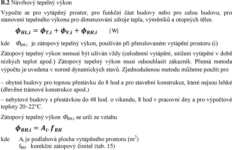 ) Zátopový tepelný výkon musí odsouhlasit zákazník. Přesná metoda výpočtu je uvedena v normě dynamických stavů.