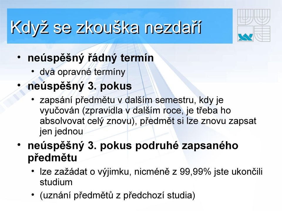 absolvovat celý znovu), předmět si lze znovu zapsat jen jednou neúspěšný 3.