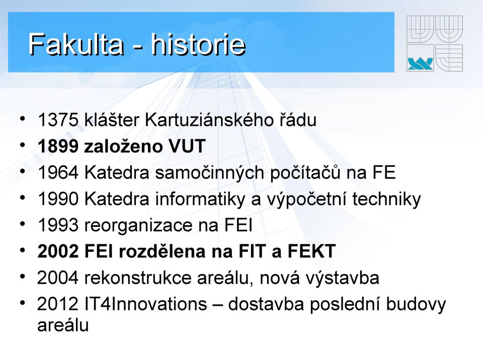 techniky 1993 reorganizace na FEI 2002 FEI rozdělena na FIT a FEKT 2004