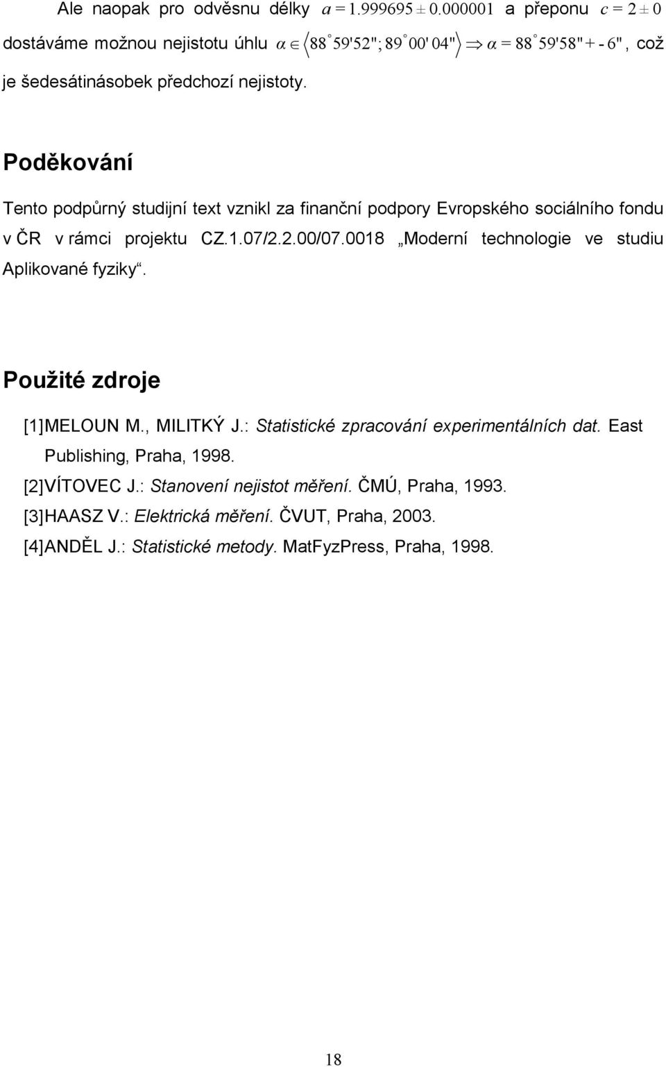 Poděkování Tento podpůrný stdijní tet vznikl za finanční podpory Evropského sociálního fond v ČR v rámci projekt CZ..07/..00/07.