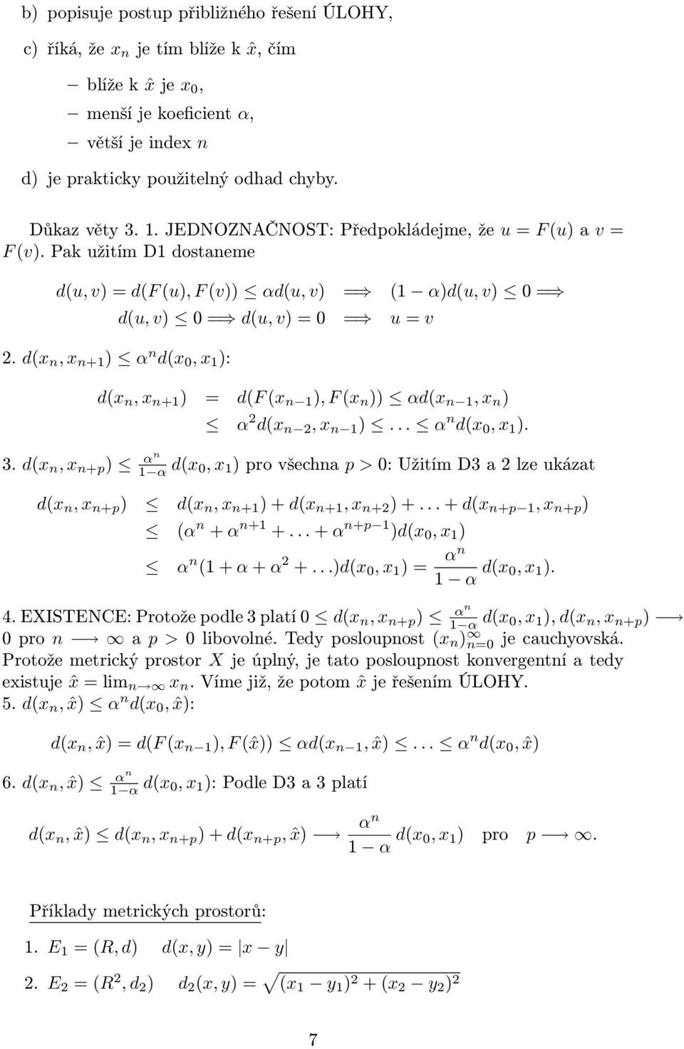 n, x n+ ) = d(f (x n ), F (x n )) αd(x n, x n ) α 2 d(x n 2, x n ) α n d(x 0, x ) 3 d(x n, x n+p ) αn α d(x 0, x ) pro všechna p > 0: Užitím D3 a 2 lze ukázat d(x n, x n+p ) d(x n, x n+ ) + d(x n+, x