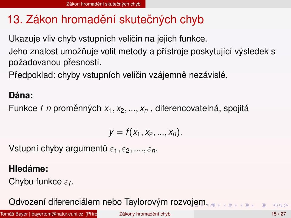 Dána: Funkce f n proměnných x 1, x 2,..., x n, diferencovatelná, spojitá y = f (x 1, x 2,..., x n ). Vstupní chyby argumentů ε 1, ε 2,..., ε n.