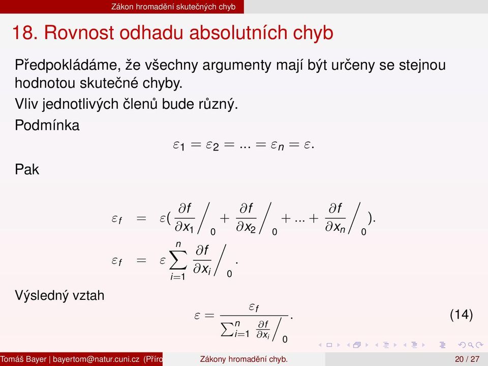 Vliv jednotlivých členů bude různý. Podmínka ε 1 = ε 2 =... = ε n = ε.