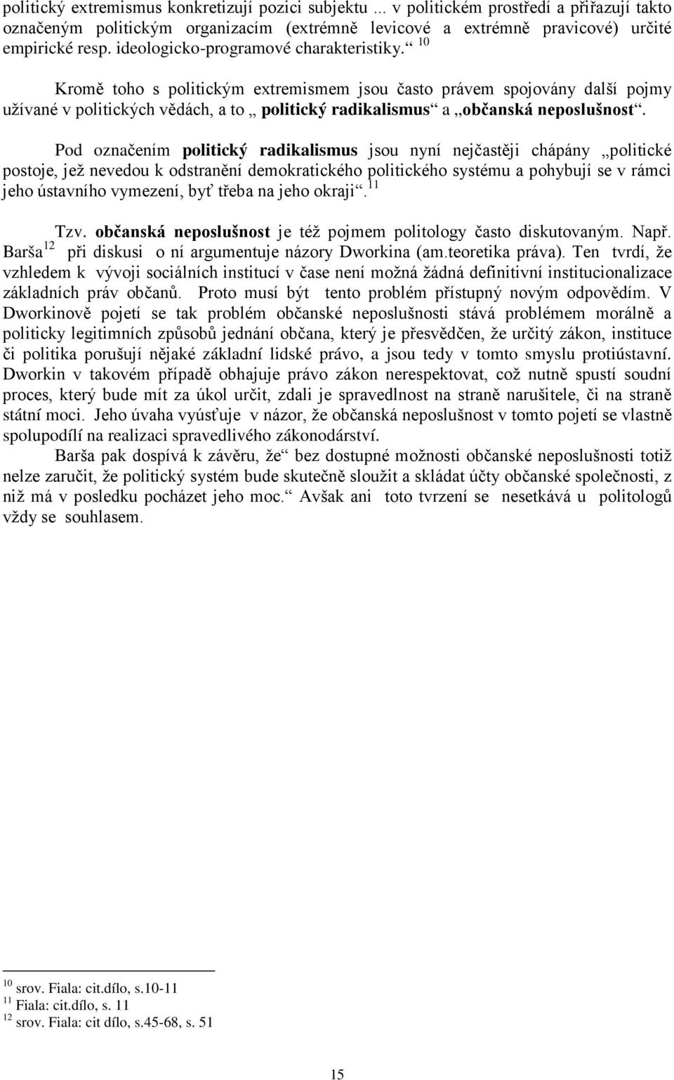 10 Kromě toho s politickým extremismem jsou často právem spojovány další pojmy užívané v politických vědách, a to politický radikalismus a občanská neposlušnost.