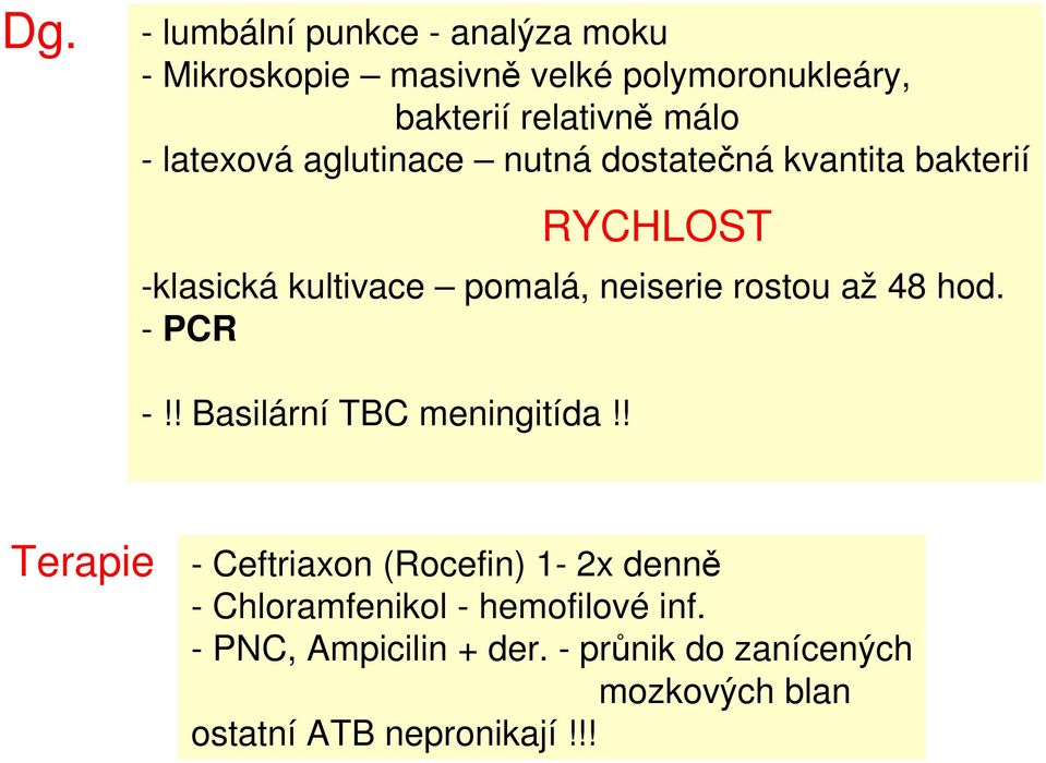 rostou až 48 hod. - PCR -!! Basilární TBC meningitída!