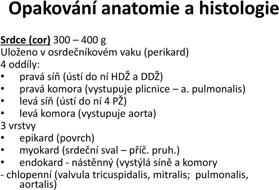 pulmonalis) levá síň (ústí do ní 4 PŽ) levá komora (vystupuje aorta) 3 vrstvy epikard (povrch) myokard