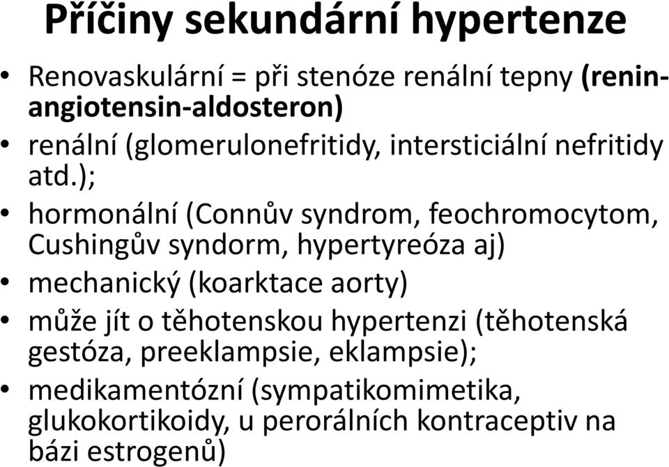 ); hormonální (Connův syndrom, feochromocytom, Cushingův syndorm, hypertyreóza aj) mechanický (koarktace aorty)