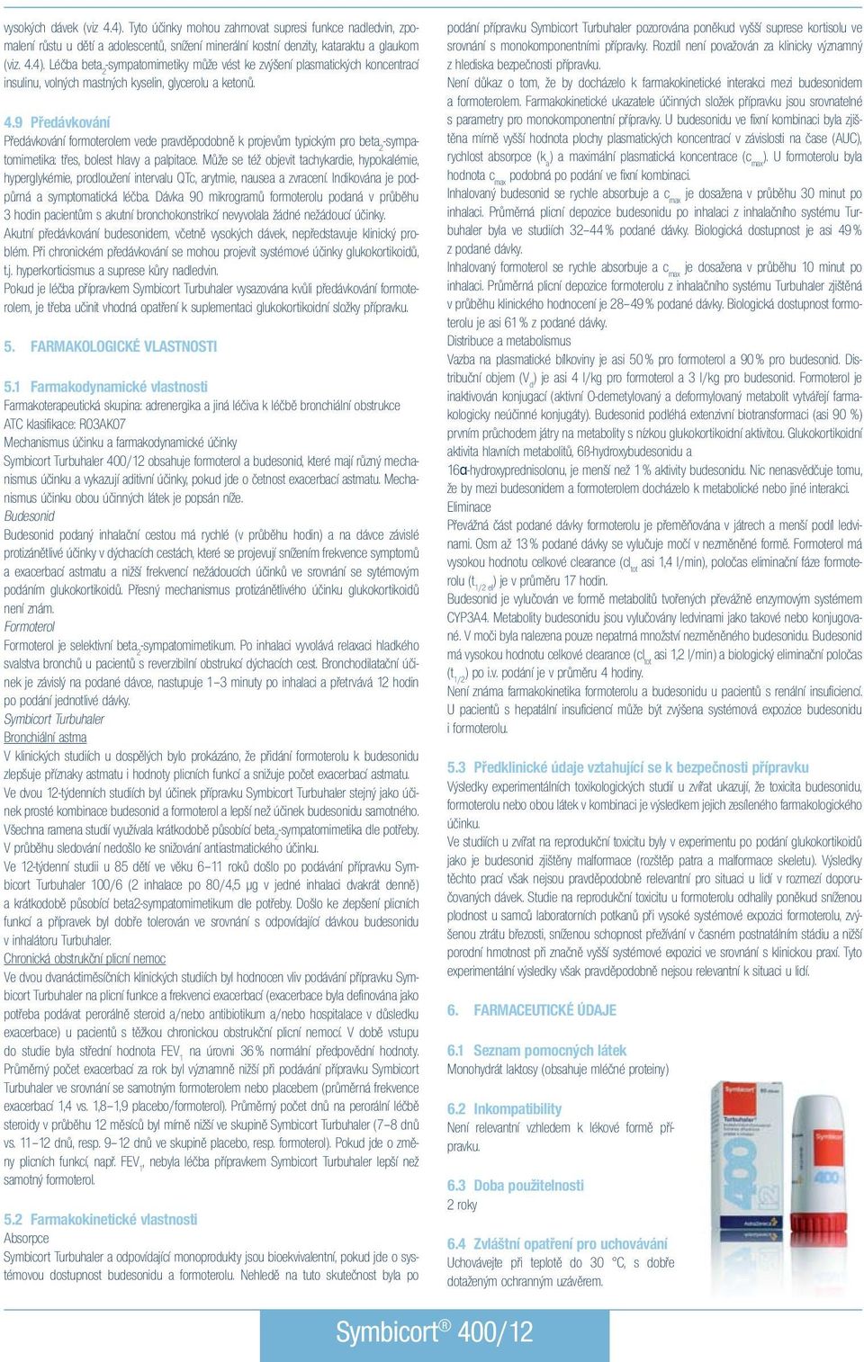 Souhrn údajů o přípravku. Symbicort 100/6 Symbicort 200/6 Souhrn údajů o přípravku. Symbicort 100/6 Symbicort 200/6