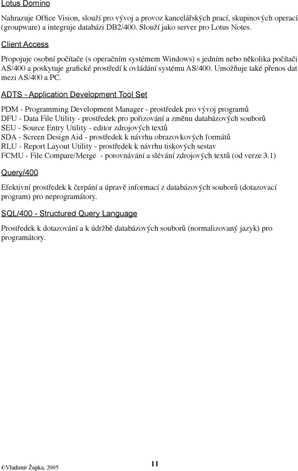 Umožňuje také přenos dat mezi AS/400 a PC.