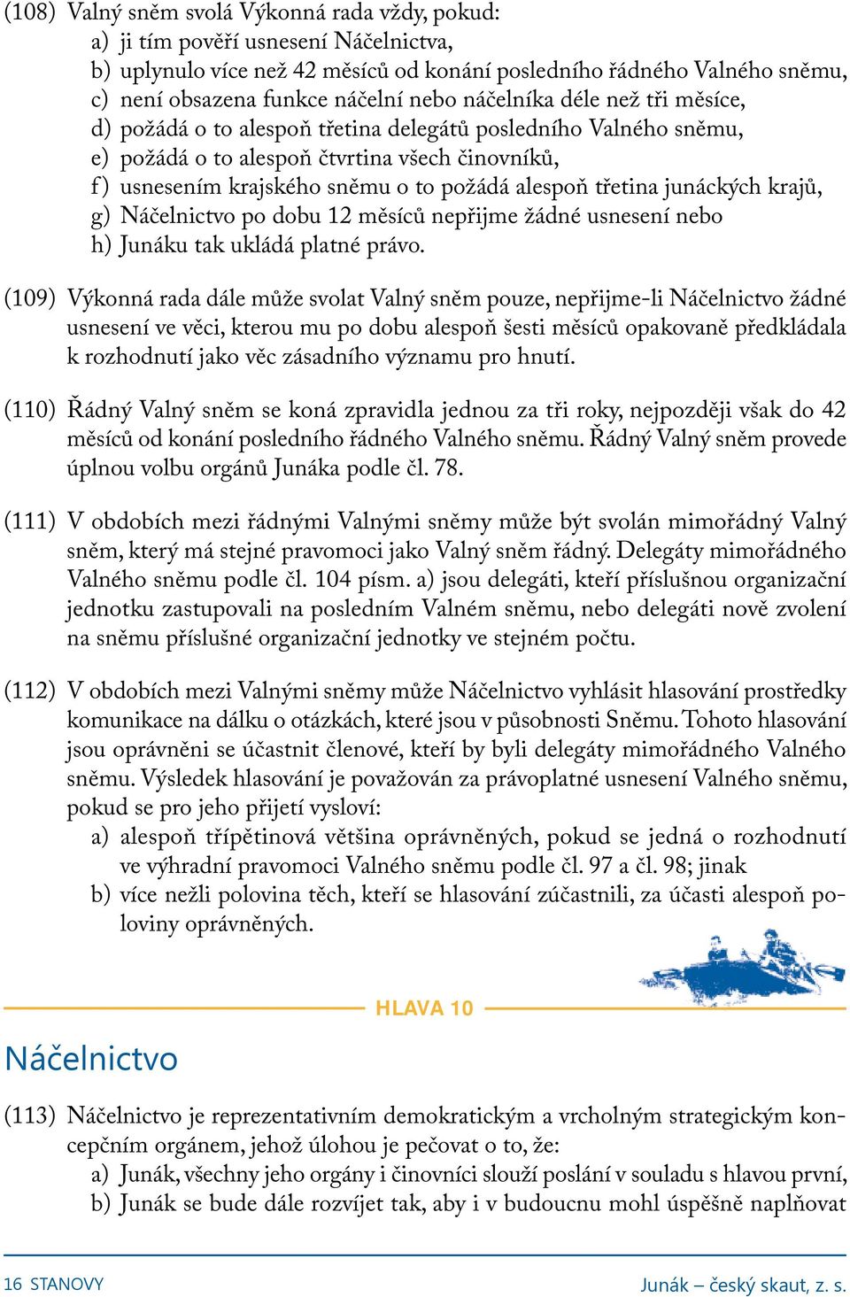 třetina junáckých krajů, g) Náčelnictvo po dobu 12 měsíců nepřijme žádné usnesení nebo h) Junáku tak ukládá platné právo.