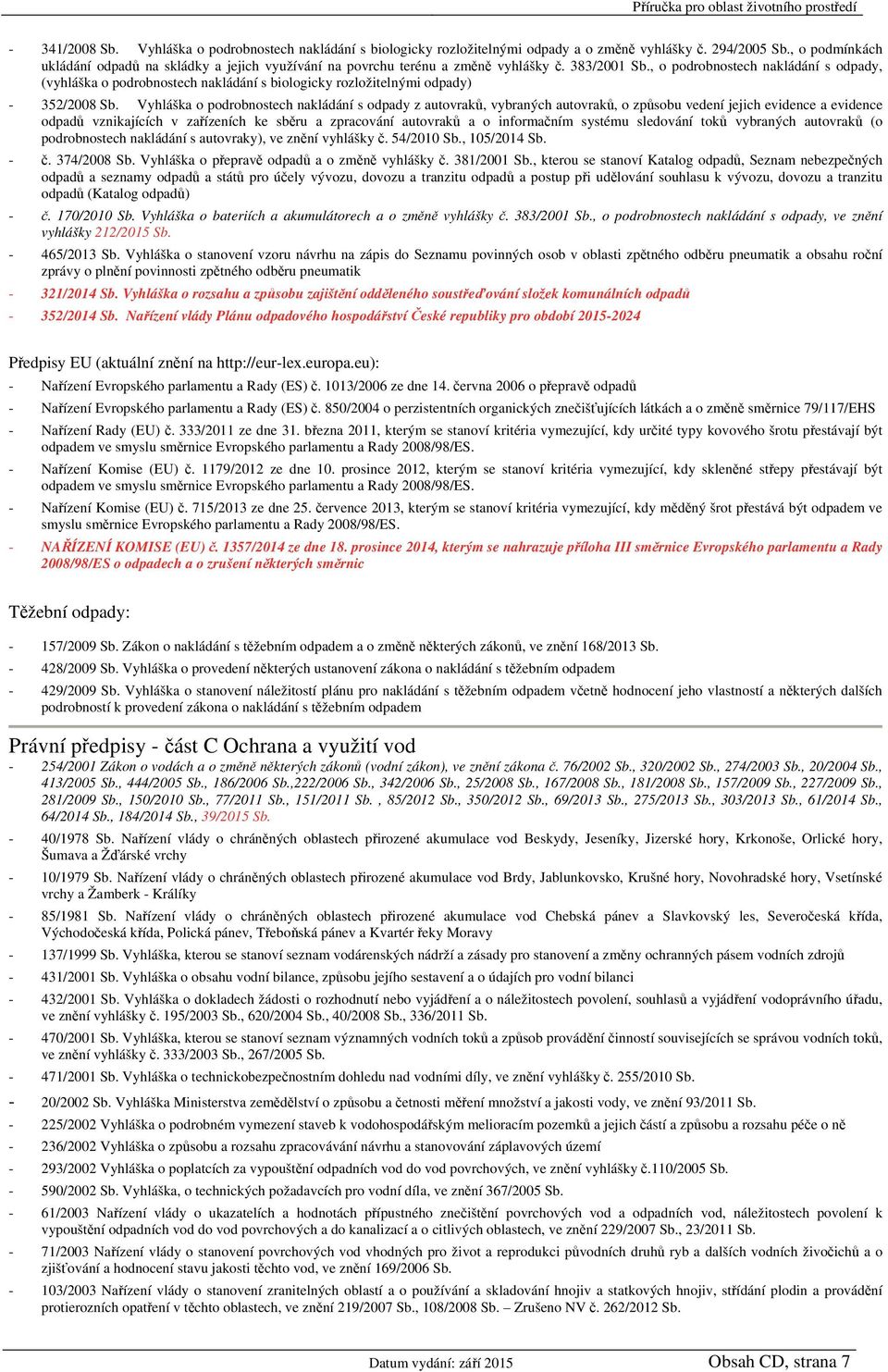 , o podrobnostech nakládání s odpady, (vyhláška o podrobnostech nakládání s biologicky rozložitelnými odpady) - 352/2008 Sb.