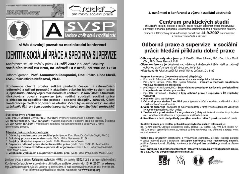 2007 na konferenci s mezinárodní účastí s názvem: Odborná praxe a supervize v sociální práci: hledání příkladu dobré praxe Odbornými garanty akce jsou: prof. PaedDr. Milan Schavel, PhD., Doc.