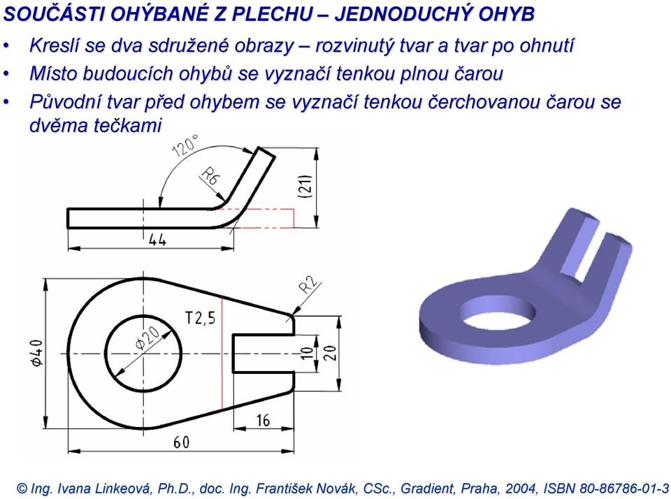 budoucích ohybů se vyznačí tenkou plnou čarou Původní tvar