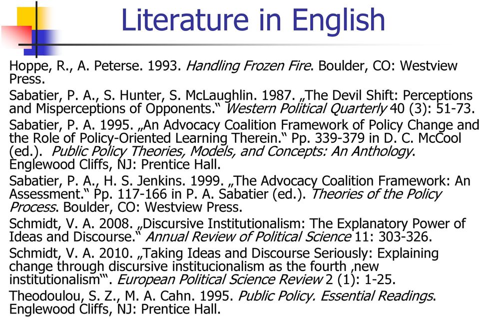 An Advocacy Coalition Framework of Policy Change and the Role of Policy-Oriented Learning Therein. Pp. 339-379 in D. C. McCool (ed.). Public Policy Theories, Models, and Concepts: An Anthology.