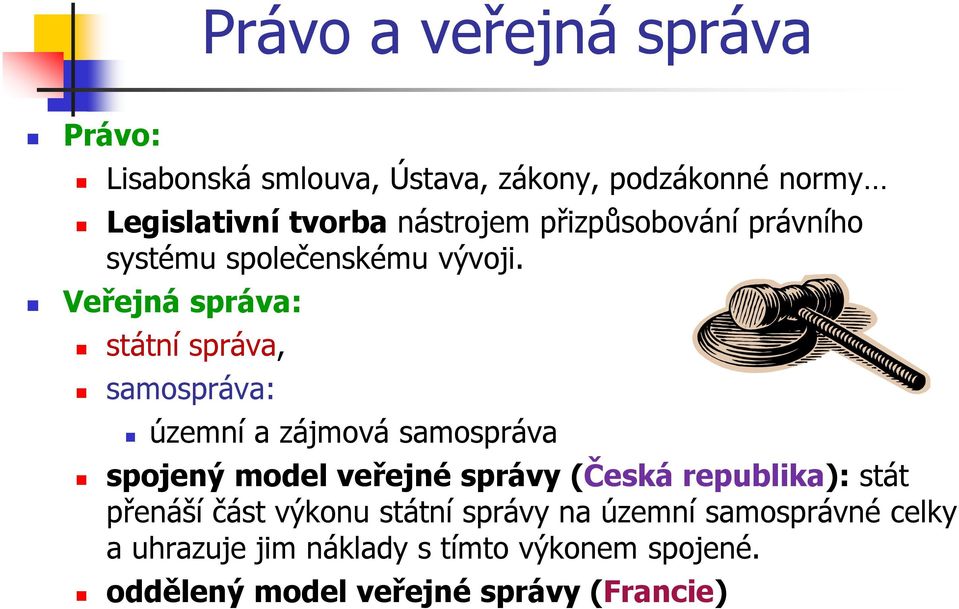 Veřejná správa: státní správa, samospráva: územní a zájmová samospráva spojený model veřejné správy (Česká