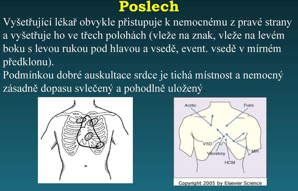 rukou pod hlavou a vsedě, event. vsedě v mírném předklonu).