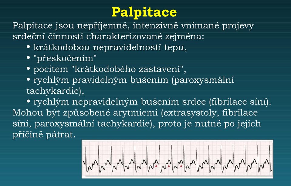 bušením (paroxysmální tachykardie), rychlým nepravidelným bušením srdce (fibrilace síní).