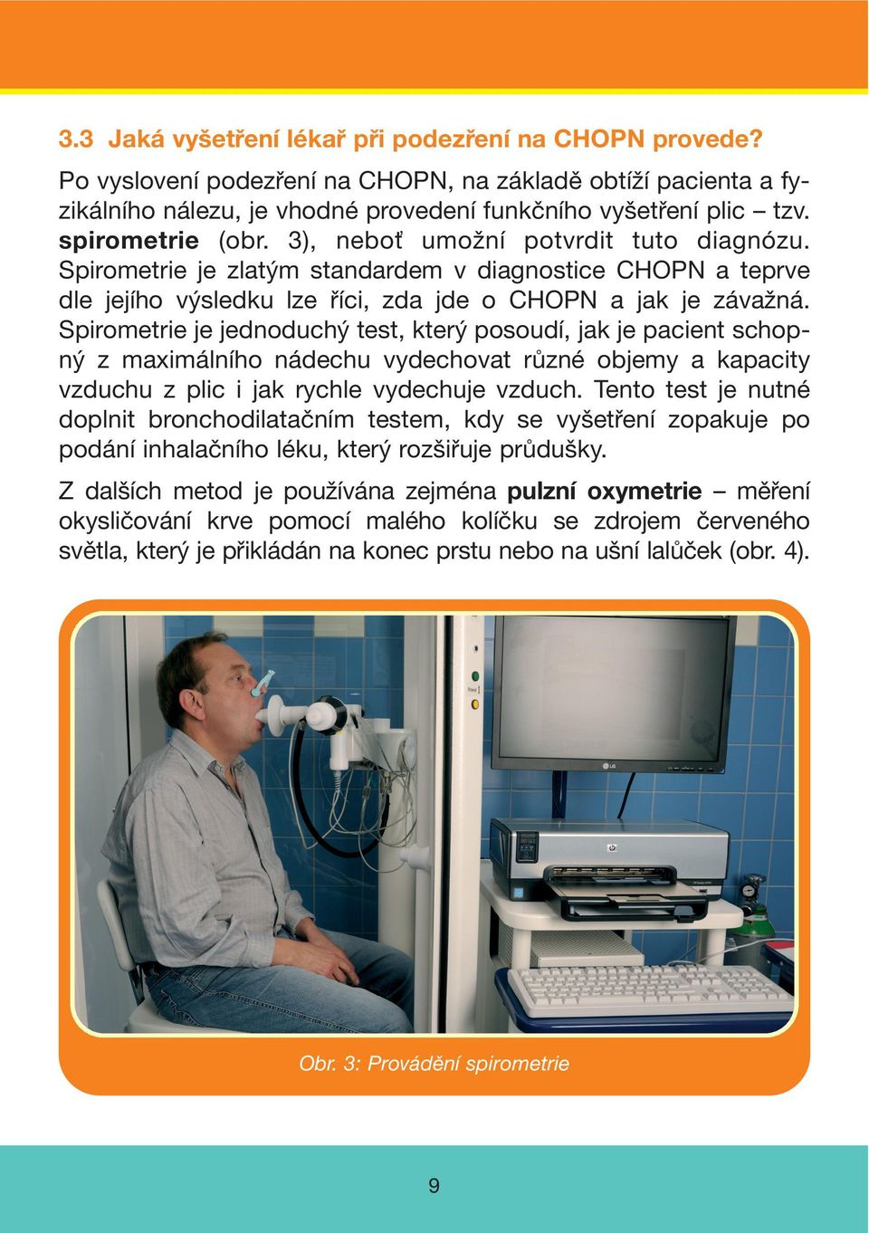 Spirometrie je jednoduchý test, který posoudí, jak je pacient schopný z maximálního nádechu vydechovat různé objemy a kapacity vzduchu z plic i jak rychle vydechuje vzduch.