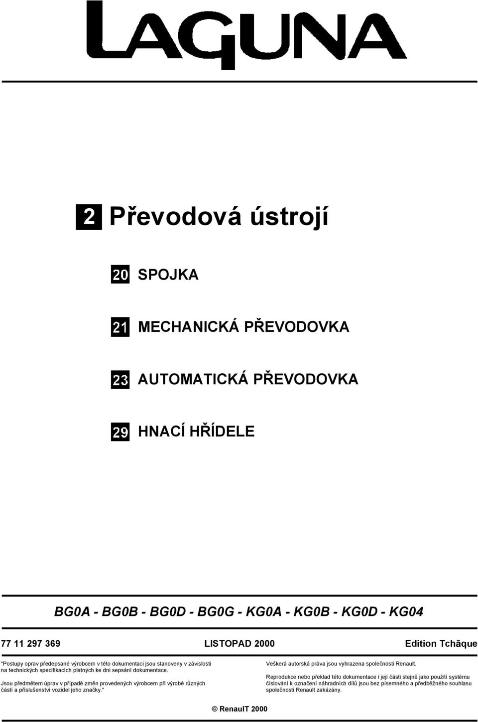 Jsou předmětem úprav v případě změn provedených výrobcem při výrobě různých částí a příslušenství vozidel jeho značky." Veškerá autorská práva jsou vyhrazena společnosti Renault.