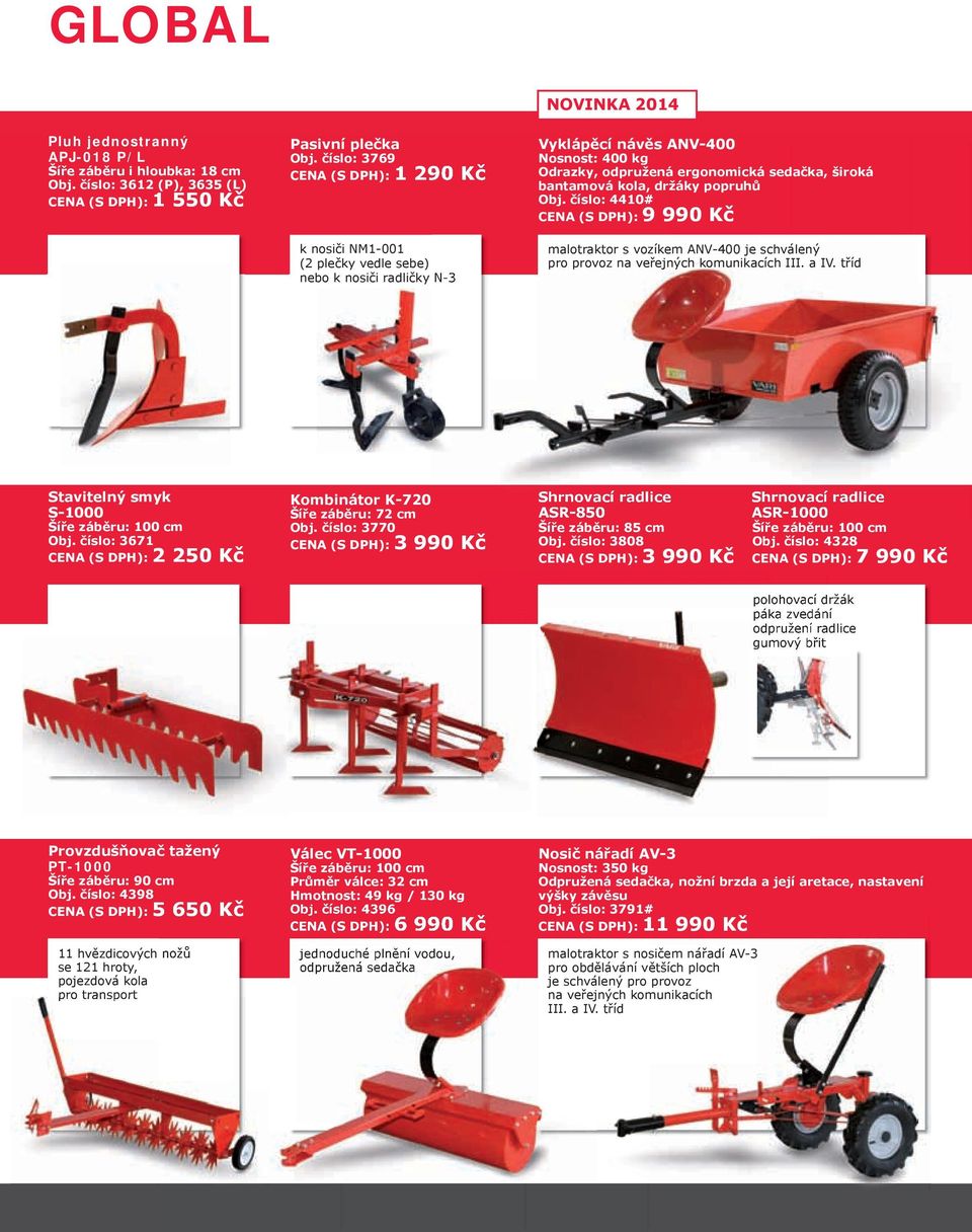 široká bantamová kola, držáky popruhů Obj. číslo: 4410# CENA (S DPH): 9 990 Kč malotraktor s vozíkem ANV-400 je schválený pro provoz na veřejných komunikacích III. a IV.