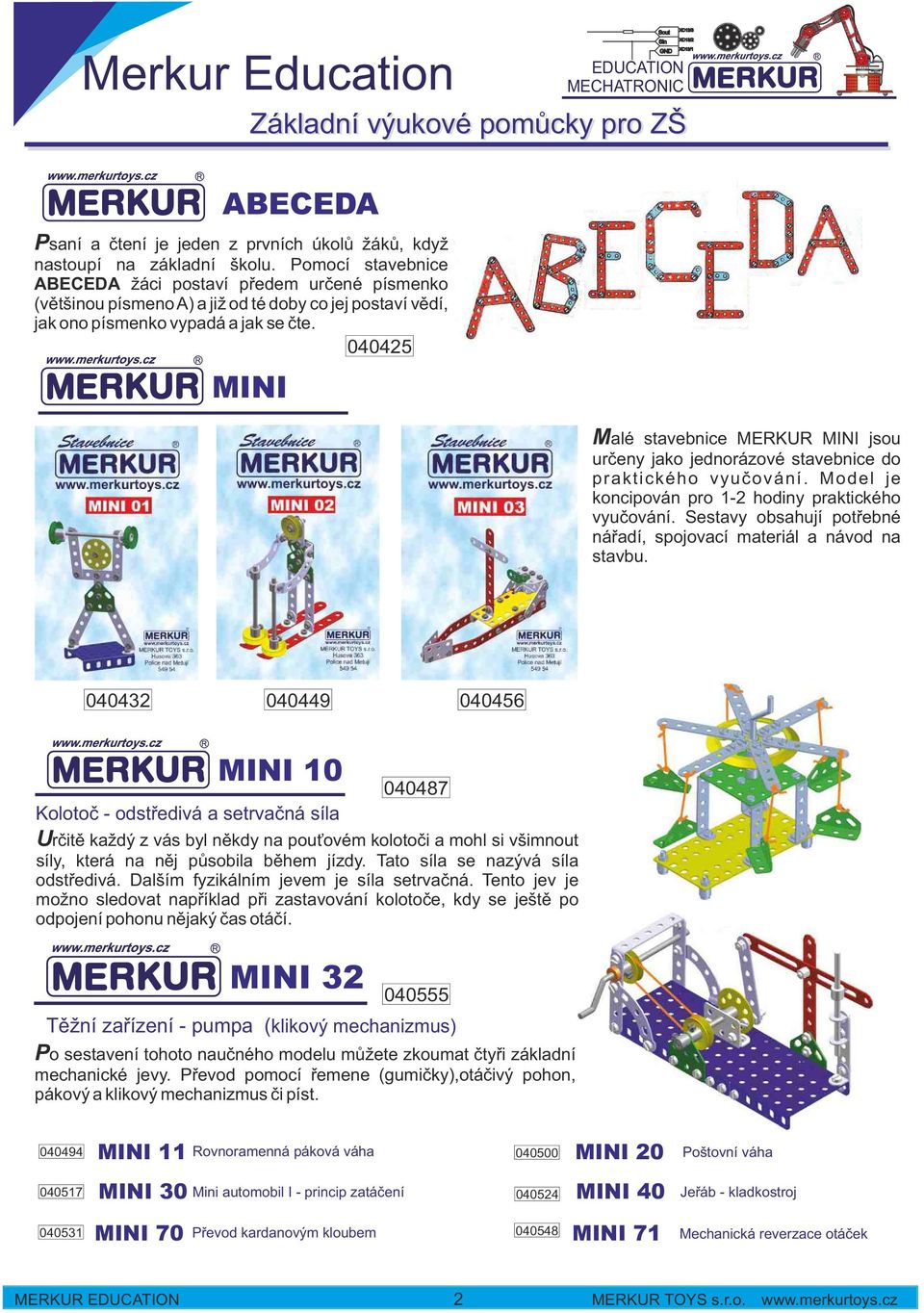 040425 MINI Malé stavebnice MERKUR MINI jsou určeny jako jednorázové stavebnice do praktického vyučování. Model je koncipován pro 1-2 hodiny praktického vyučování.