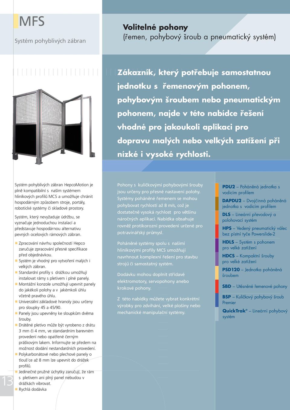 13 Systém pohyblivých zábran HepcoMotion je plně kompatibilní s naším systémem hliníkových profilů MCS a umožňuje chránit hospodárným způsobem stroje, portály, robotické systémy či skladové prostory.