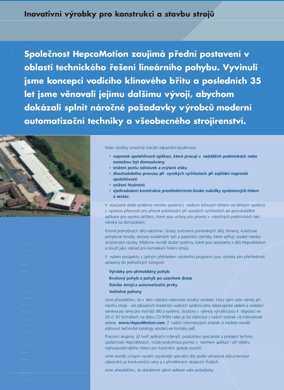 strojírenství. Naše výrobky umožnily tisícům zákazníků dosáhnout: naprosté spolehlivosti aplikací, které pracují v nejtěžších podmínkách nebo nemohou být domazávány.