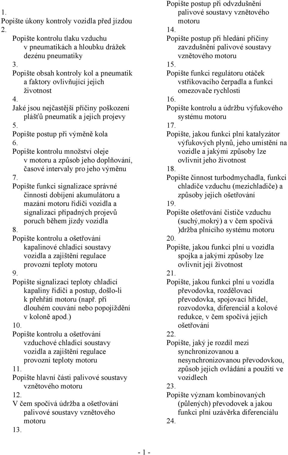 Popište kontrolu množství oleje v motoru a způsob jeho doplňování, časové intervaly pro jeho výměnu 7.