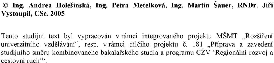 univerzitního vzdělávání, resp. v rámci dílčího projektu č.