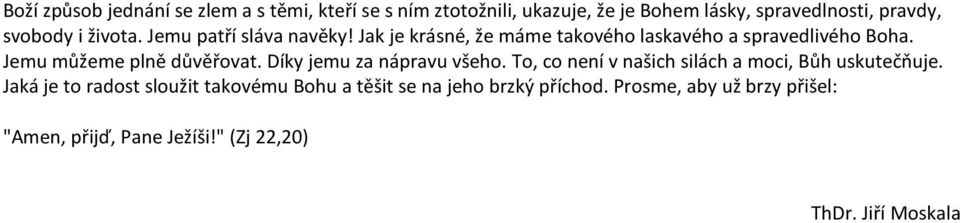 Jemu můžeme plně důvěřovat. Díky jemu za nápravu všeho. To, co není v našich silách a moci, Bůh uskutečňuje.