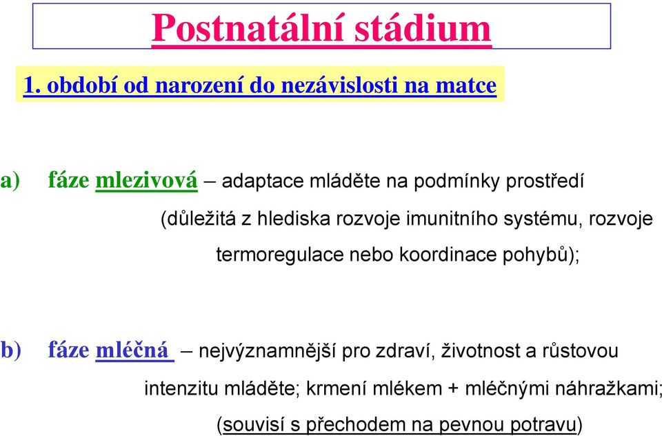 prostředí (důležitá z hlediska rozvoje imunitního systému, rozvoje termoregulace nebo