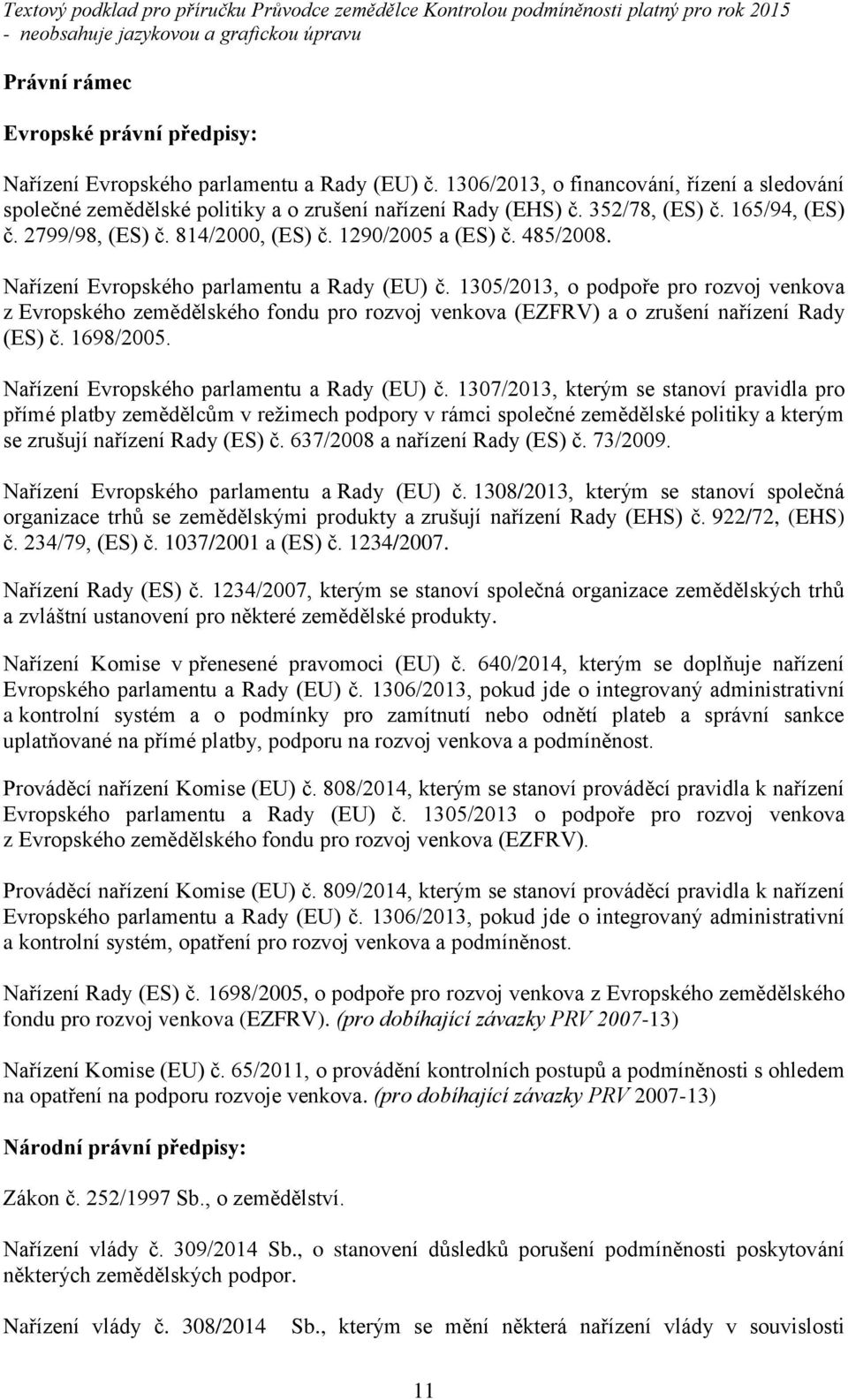 1305/2013, o podpoře pro rozvoj venkova z Evropského zemědělského fondu pro rozvoj venkova (EZFRV) a o zrušení nařízení Rady (ES) č. 1698/2005. Nařízení Evropského parlamentu a Rady (EU) č.